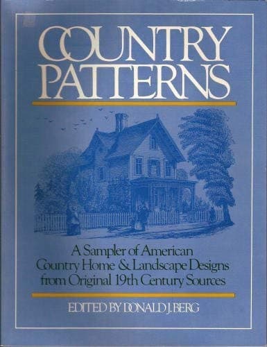 Book cover for Country Patterns: A Sampler of American Country Home and Landscape Designs from Original 19th Century Sources by Berg, Donald J.
