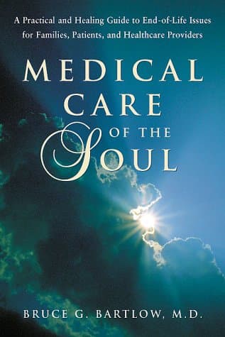 Book cover for Medical Care of the Soul: A Practical & Healing Guide to End-Of-Life Issues for Families, Patients, & Health Care Providers by Bartlow, Bruce G.