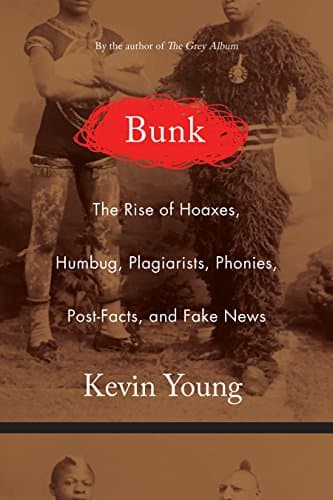 Book cover for Bunk: The Rise of Hoaxes, Humbug, Plagiarists, Phonies, Post-Facts, and Fake News by Young, Kevin