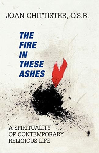 Book cover for The Fire in These Ashes: A Spirituality of Contemporary Religious Life by Chittister, Joan