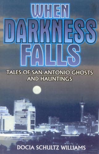 Book cover for When Darkness Falls: Tales of San Antonio Ghosts and Hauntings by Williams, Docia Shultz
