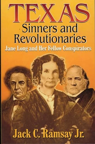 Book cover for Texas Sinners & Revolutionaries: Jane Long and Her Fellow Conspirators by Ramsay, Jack C.