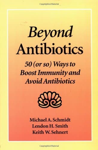 Book cover for Beyond Antibiotics: 50 (or so) Ways to Boost Immunity and Avoid Antibiotics Second Edition by Schmidt Ph.D, Michael A.