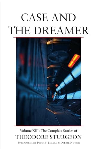 Book cover for Case and the Dreamer: Volume XIII: The Complete Stories of Theodore Sturgeon by Sturgeon, Theodore