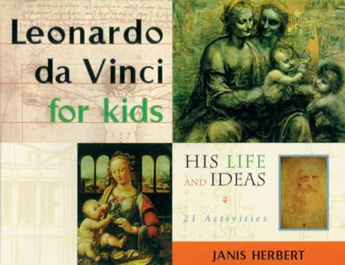 Leonardo da Vinci for Kids: His Life and Ideas, 21 Activities (10) (For Kids series)