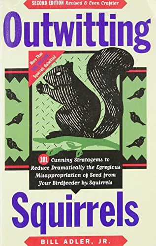 Book cover for Outwitting Squirrels: 101 Cunning Stratagems to Reduce Dramatically the Egregious Misappropriation of Seed from Your Birdfeeder by Squirrels by Adler Jr., Bill