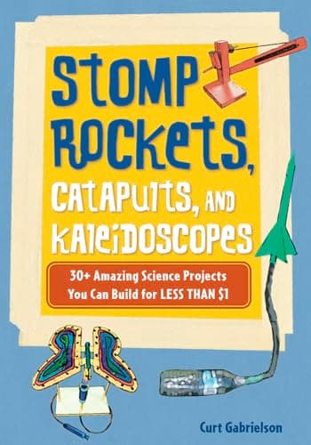 Book cover for Stomp Rockets, Catapults, and Kaleidoscopes: 30+ Amazing Science Projects You Can Build for Less than $1 by Gabrielson, Curt