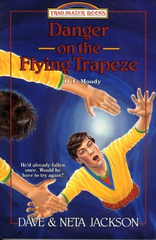 Danger on the Flying Trapeze: D. L. Moody (Trailblazer Books)