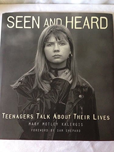 Book cover for Seen and Heard: Teenagers Talk About Their Lives by Mary Motley / foreword by Sam Shepard Ka