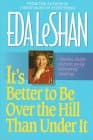 Book cover for Its Better to Be over the Hill Than Under It by LeShan, Eda J.