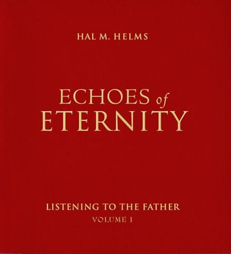 Book cover for Echoes of Eternity: Listening to the Father (Volume 1) by Helms, Hal M.
