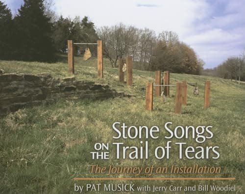 Book cover for Stone Songs on the Trail of Tears: The Journey of an Installation by Musick, Pat