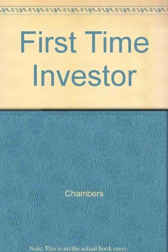 Book cover for The First Time Investor: How to Start Safe, Invest Smart & Sleep Well! by Chambers, Larry;Miller, Kenn