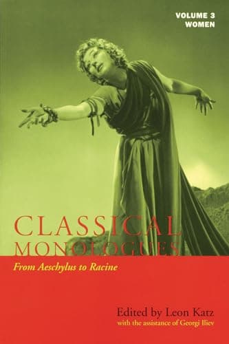 Book cover for Classical Monologues: Women: From Aeschylus to Racine (68 B.C. to the 1670s) (Applause Books) (Volume 3) by Katz, Leon