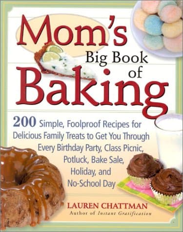 Book cover for Mom's Big Book of Baking: 200 Simple, Foolproof Recipes for Delicious Family Treats to Get You Through Every Birthday Party, Class Picnic, Potluck, Bake Sale, Holiday, and by Chattman, Lauren