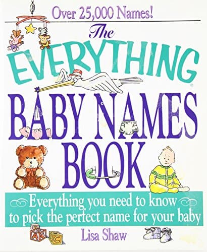 Book cover for The Everything Baby Names Book: Everything You Need to Know to Pick the Perfect Name for your Baby by Lisa Shaw