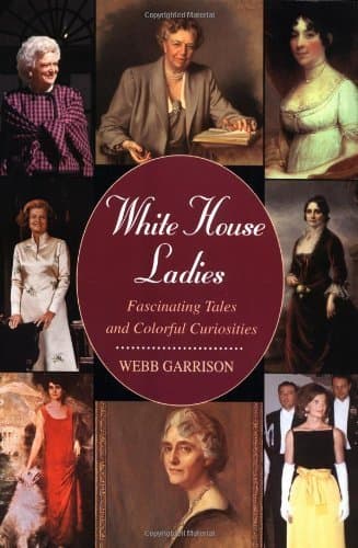 Book cover for White House Ladies: Fascinating Tales and Colorful Curiosities by Garrison, Webb B.