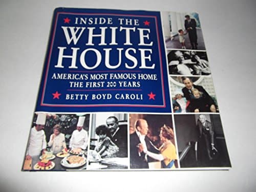 Book cover for Inside the White House: America's Most Famous Home the First 200 Years by Caroli, Betty Boyd