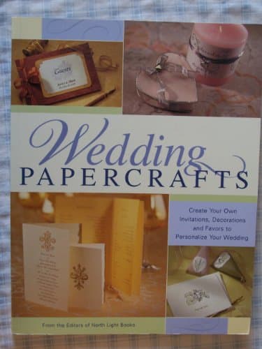 Wedding Papercrafts: Create Your Own Invitations, Decorations and Favors to Personalize Your Wedding