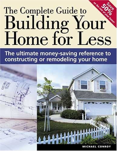 The Complete Guide to Building Your Home for Less