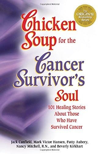 Book cover for Chicken Soup for the Cancer Survivor's Soul: 101 Healing Stories About Those Who Have Survived Cancer by Canfield, Jack