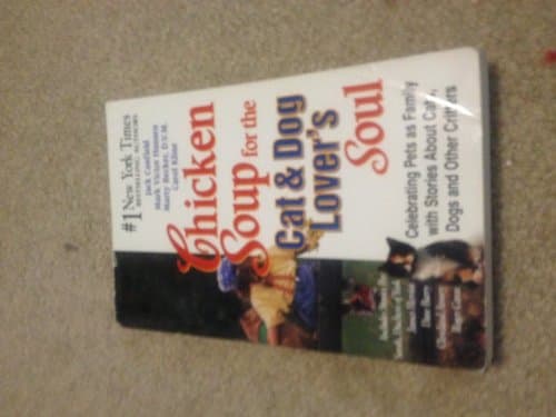 Chicken Soup for the Cat & Dog Lover's Soul: Celebrating Pets as Family with Stories About Cats, Dogs and Other Critters