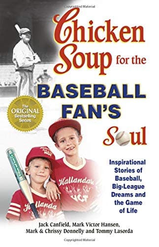 Chicken Soup for the Baseball Fan's Soul: Inspirational Stories of Baseball, Big-League Dreams and the Game of Life (Chicken Soup for the Soul (Paperback Health Communications))