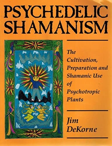Psychedelic Shamanism. The Cultivation, Preparation and Shamanic Use of Psychotropic Plants