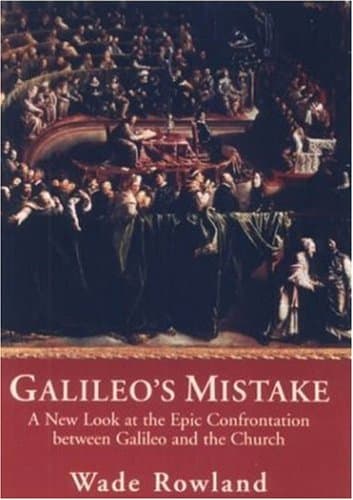 Book cover for Galileo's Mistake: A New Look at the Epic Confrontation Between Galileo and the Church by Rowland, Wade