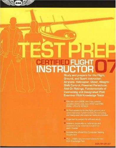 Book cover for Certified Flight Instructor Test Prep 2007: Study and Prepare for the Flight and Ground Instructor: Airplane, Helicopter, Glider, Add-on Ratings, ... FAA Knowledge Exams (Test Prep series) by Federal Aviation Administration