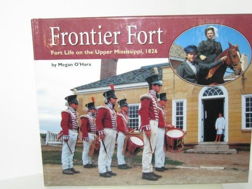 Book cover for Frontier Fort: Fort Life on the Upper Mississippi, 1826 (Living History Series) by O'Hara, Megan