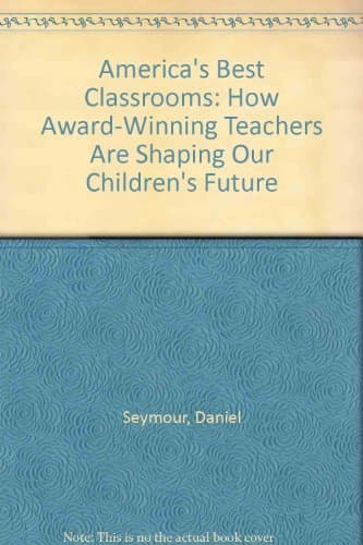 Book cover for America's Best Classrooms: How Award-Winning Teachers Are Shaping Our Children's Future by Seymour, Daniel