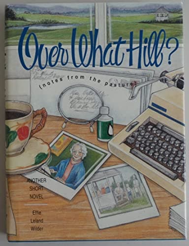 Book cover for Over What Hill?: Notes from the Pasture by Wilder, Effie Leland