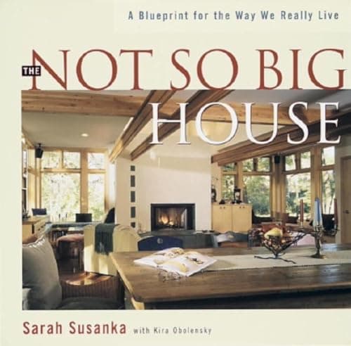 Book cover for The Not So Big House: A Blueprint for the Way We Really Live by Susanka, Sarah