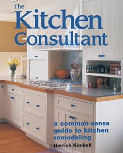 Book cover for The Kitchen Consultant: A Common-Sense Guide to Kitchen Remodeling by Kimball, Herrick