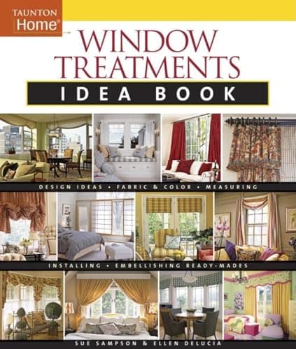 Window Treatments Idea Book: Design Ideas * Fabric & Color * Embellishing Ready (Taunton Home Idea Books)