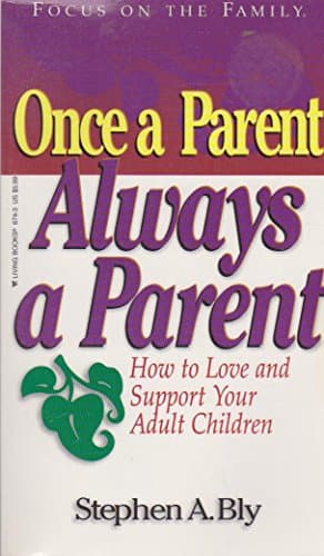 Once a Parent, Always a Parent (Focus on the Family)