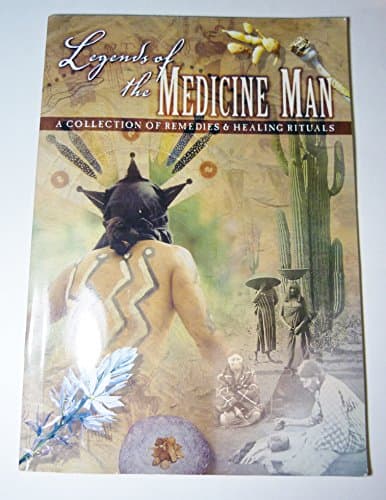 Book cover for Legends of the Medicine Man, a Collection of Remedies & Healing Rituals by Terrell Publishing