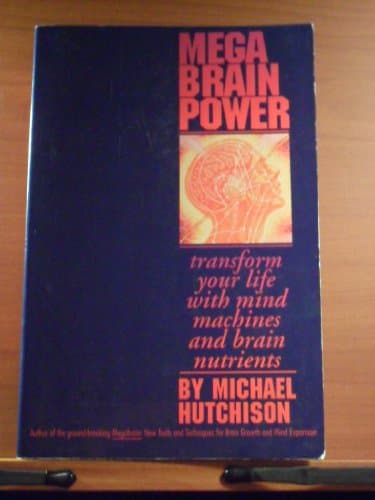 Book cover for Mega Brain Power: Transform Your Life With Mind Machines and Brain Nutrients by Hutchinson, Michael