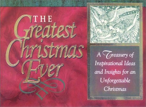 Book cover for The Greatest Christmas Ever: A Treasury of Inspirational Ideas and Insights for an Unforgettable Christmas by Honor Books