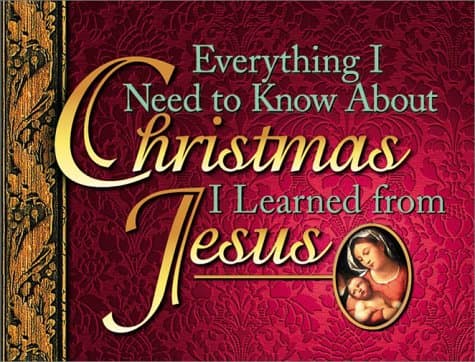Book cover for Everything I Need to Know About Christmas I Learned from Jesus by Honor Books