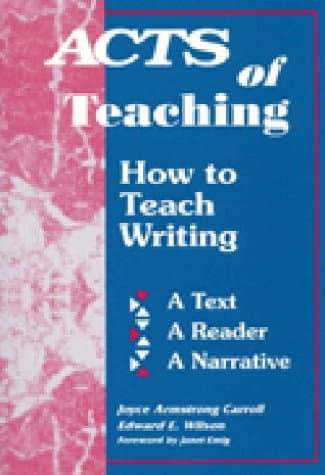 Book cover for Acts of Teaching: How to Teach Writing : A Text, a Reader, a Narrative by Carroll, Joyce Armstrong