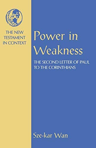 Book cover for Power in Weakness: The Second Letter of Paul to the Corinthians (NT in Context Commentaries) by Wan, Sze-kar
