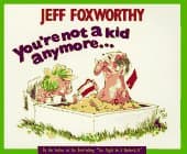 Book cover for You're Not a Kid Anymore... by Foxworthy, Jeff
