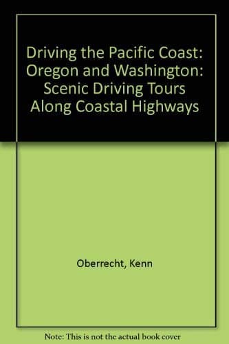 Driving the Pacific Coast - Oregon and Washington: Scenic Driving Tours Along Highway