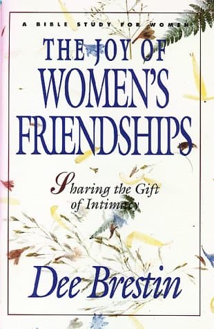 Book cover for The Joy of Women's Friendships: Sharing the Gift of Intimacy (A Bible Study for Women) by Brestin, Dee