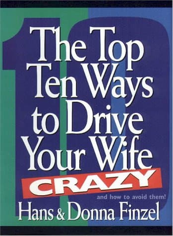 Book cover for The Top Ten Ways to Drive Your Wife Crazy and how to avoid them by Finzel, Hans