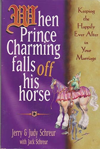 Book cover for When Prince Charming Falls Off His Horse: Keeping the Happily Ever After in Your Marriage by Schreur, Jerry