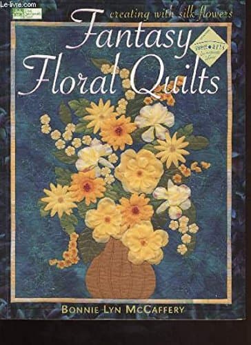 Book cover for Fantasy Floral Quilts: Creating With Silk Flowers by McCaffery, Bonnie Lyn