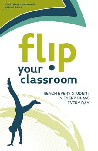 Book cover for Flip Your Classroom: Reaching Every Student in Every Class Every Day by Bergmann, Jonathan